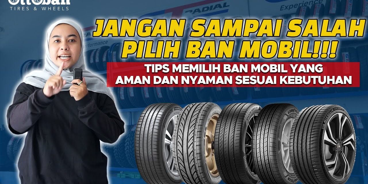 Perjalanan Jauh Dengan Mobil, Ini Cara Memilih Ban Yang Tepat