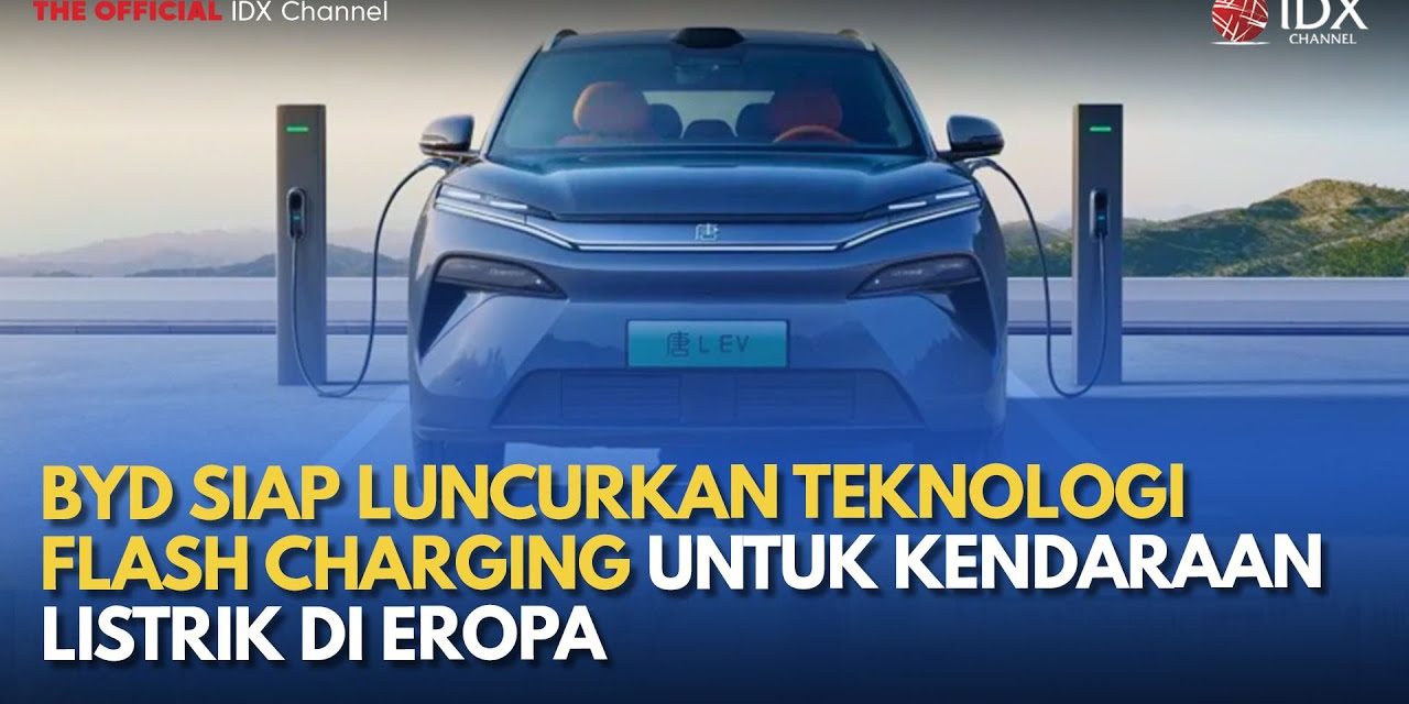 Eropa Bersiap! BYD Luncurkan Flash Charging 2.0 Untuk EV