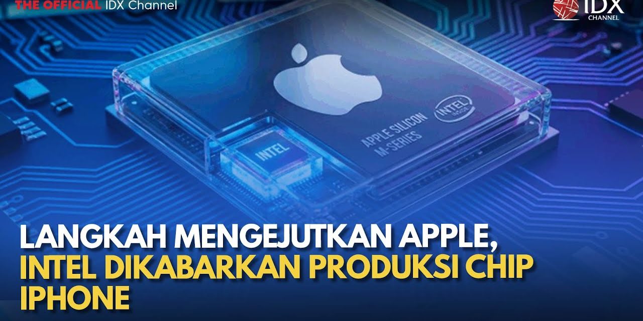 Apple Mulai Dekati Intel Dan Samsung, Ada Apa Di Balik Ini?